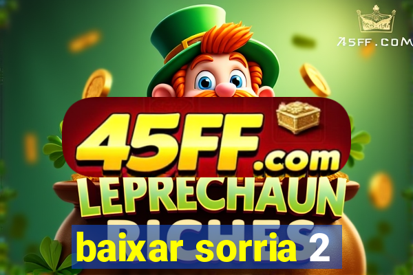 baixar sorria 2